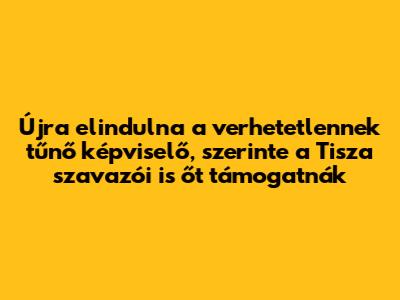 Újra elindulna a verhetetlennek tűnő képviselő, szerinte a Tisza szavazói is őt támogatnák