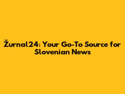 Žurnal24: Your Go-To Source for Slovenian News