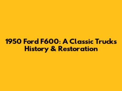 1950 Ford F600: A Classic Truck's History & Restoration