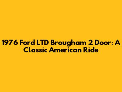 1976 Ford LTD Brougham 2 Door: A Classic American Ride