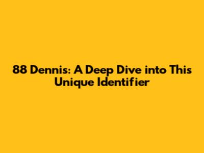 88 Dennis: A Deep Dive into This Unique Identifier