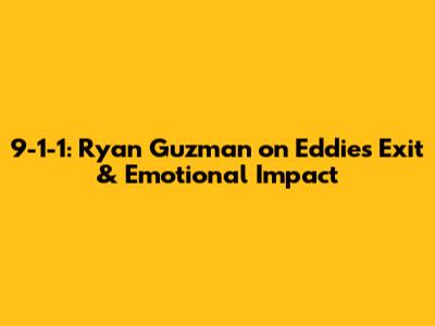 9-1-1: Ryan Guzman on Eddie's Exit & Emotional Impact