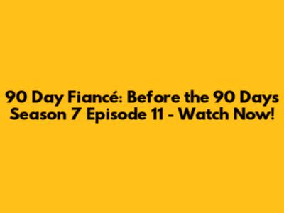 90 Day Fiancé: Before the 90 Days Season 7 Episode 11 - Watch Now!