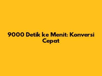 9000 Detik ke Menit: Konversi Cepat