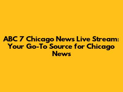 ABC 7 Chicago News Live Stream: Your Go-To Source for Chicago News