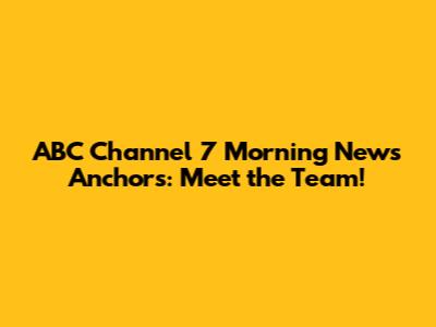 ABC Channel 7 Morning News Anchors: Meet the Team!