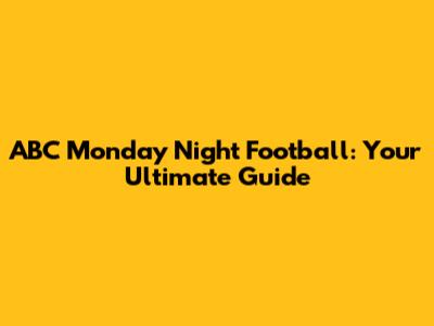 ABC Monday Night Football: Your Ultimate Guide