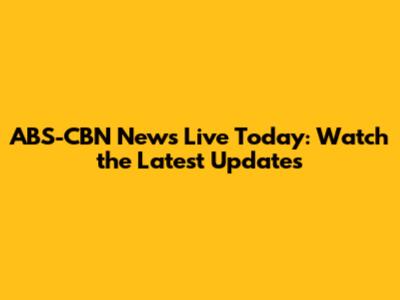 ABS-CBN News Live Today: Watch the Latest Updates