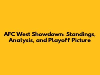 AFC West Showdown: Standings, Analysis, and Playoff Picture