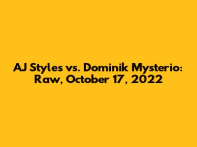 AJ Styles vs. Dominik Mysterio: Raw, October 17, 2022