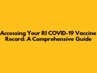 Accessing Your RI COVID-19 Vaccine Record: A Comprehensive Guide