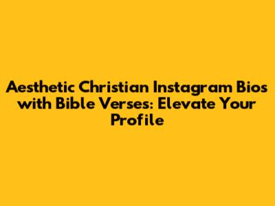 Aesthetic Christian Instagram Bios with Bible Verses: Elevate Your Profile