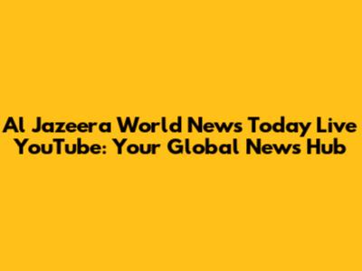 Al Jazeera World News Today Live YouTube: Your Global News Hub