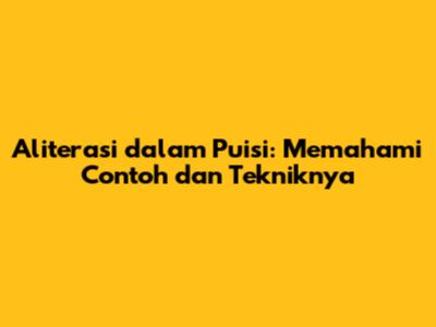 Aliterasi dalam Puisi: Memahami Contoh dan Tekniknya