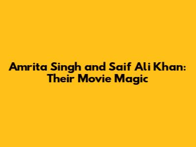 Amrita Singh and Saif Ali Khan: Their Movie Magic