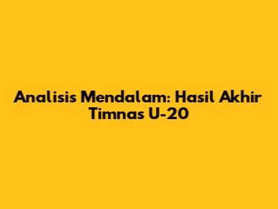 Analisis Mendalam: Hasil Akhir Timnas U-20