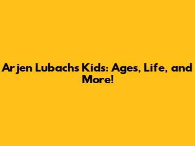 Arjen Lubach's Kids: Ages, Life, and More!