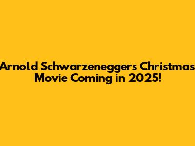Arnold Schwarzenegger's Christmas Movie Coming in 2025!