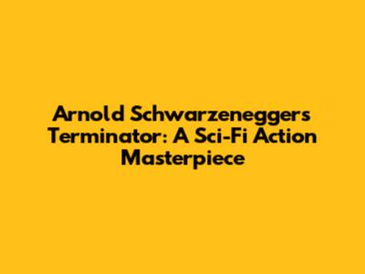Arnold Schwarzenegger's Terminator: A Sci-Fi Action Masterpiece