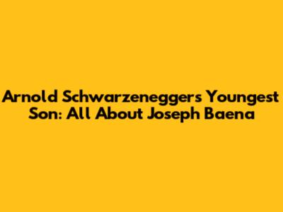 Arnold Schwarzenegger's Youngest Son: All About Joseph Baena