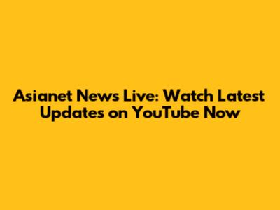 Asianet News Live: Watch Latest Updates on YouTube Now