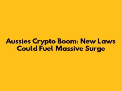 Aussies Crypto Boom: New Laws Could Fuel Massive Surge