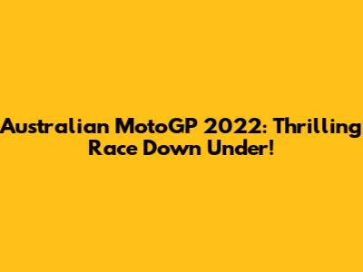 Australian MotoGP 2022: Thrilling Race Down Under!