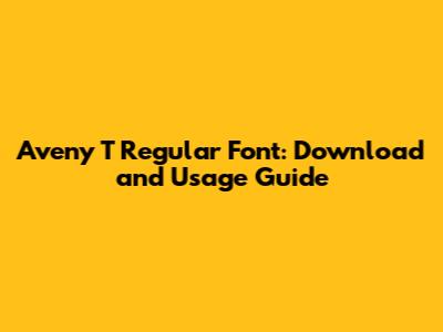 Aveny T Regular Font: Download and Usage Guide