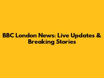 BBC London News: Live Updates & Breaking Stories
