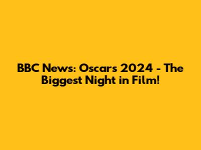 BBC News: Oscars 2024 - The Biggest Night in Film!