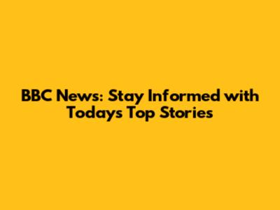 BBC News: Stay Informed with Today's Top Stories