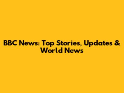 BBC News: Top Stories, Updates & World News
