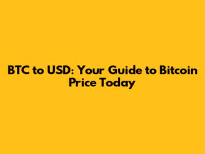 BTC to USD: Your Guide to Bitcoin Price Today