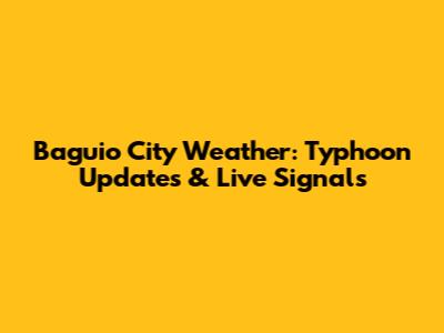 Baguio City Weather: Typhoon Updates & Live Signals