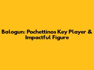 Balogun: Pochettino's Key Player & Impactful Figure