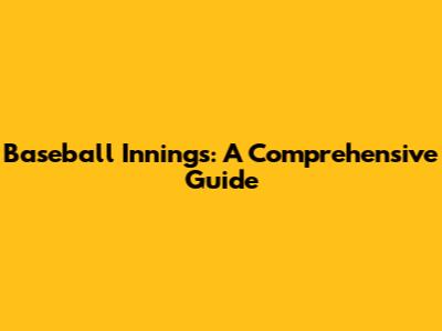 Baseball Innings: A Comprehensive Guide