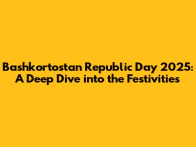 Bashkortostan Republic Day 2025: A Deep Dive into the Festivities