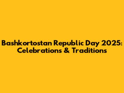 Bashkortostan Republic Day 2025: Celebrations & Traditions