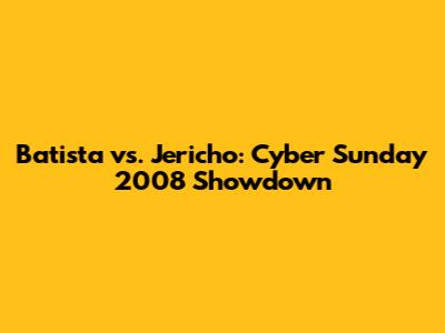 Batista vs. Jericho: Cyber Sunday 2008 Showdown