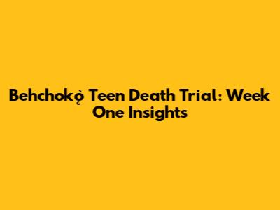 Behchokǫ̀ Teen Death Trial: Week One Insights