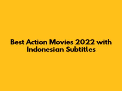 Best Action Movies 2022 with Indonesian Subtitles