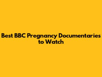 Best BBC Pregnancy Documentaries to Watch