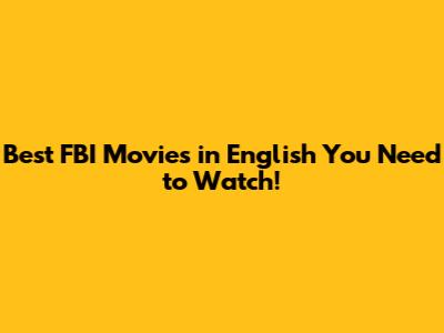 Best FBI Movies in English You Need to Watch!