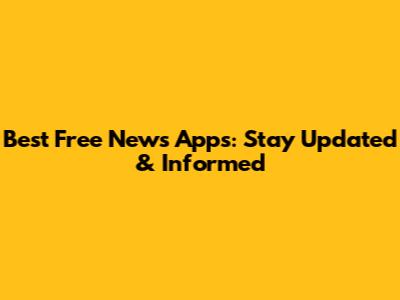 Best Free News Apps: Stay Updated & Informed