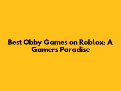 Best Obby Games on Roblox: A Gamer's Paradise
