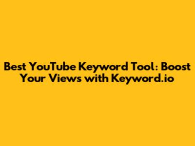Best YouTube Keyword Tool: Boost Your Views with Keyword.io