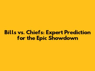 Bills vs. Chiefs: Expert Prediction for the Epic Showdown
