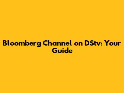 Bloomberg Channel on DStv: Your Guide