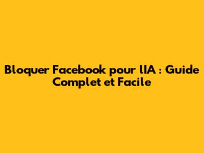 Bloquer Facebook pour l'IA : Guide Complet et Facile