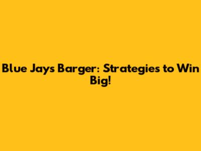 Blue Jays Barger: Strategies to Win Big!